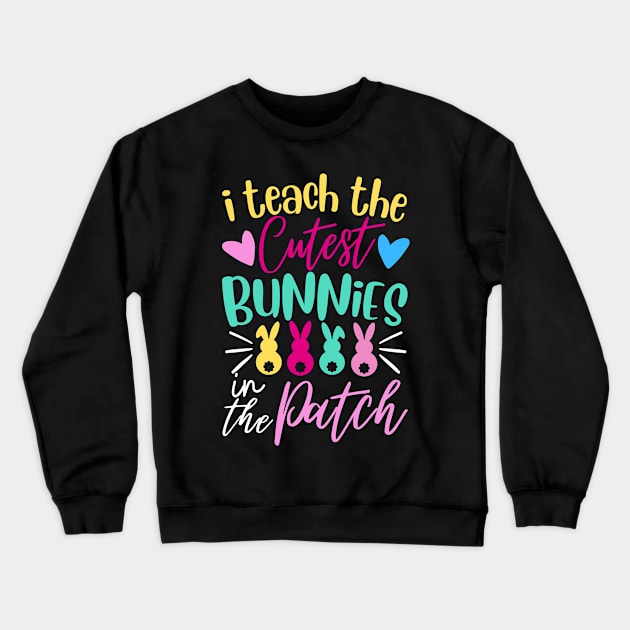 I Teach The Cutest Bunnies In The Patch Crewneck Sweatshirt by MetAliStor ⭐⭐⭐⭐⭐